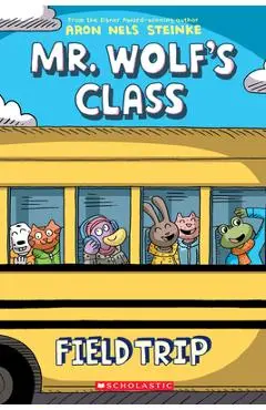 Field Trip (Mr. Wolf's Class #4), Volume 4 - Aron Nels Steinke