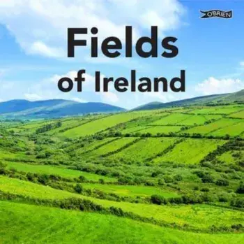 Fields of Ireland, Hardback/Sarah O'Connor