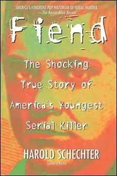 Fiend: The Shocking True Story of Americas Youngest Serial Killer, Paperback/Harold Schechter