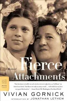Fierce Attachments: A Memoir, Paperback/Vivian Gornick
