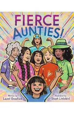 Fierce Aunties! - Laurel Goodluck