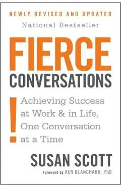 Fierce Conversations (Revised and Updated): Achieving Success at Work and in Life One Conversation at a Time - Susan Scott