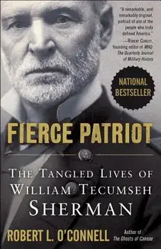 Fierce Patriot: The Tangled Lives of William Tecumseh Sherman, Paperback/Robert L. O'Connell