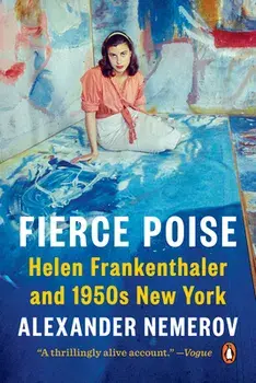 Fierce Poise. Helen Frankenthaler and 1950s New York, Paperback/Alexander Nemerov