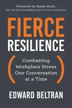 Fierce Resilience. Combatting Workplace Stress One Conversation at a Time, Paperback/Susan Scott
