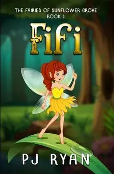 Fifi: A funny chapter book for kids ages 9-12 (The Fairies of Sunflower Grove 1), Paperback/Pj Ryan