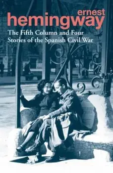 Fifth Column and Four Stories of the Spanish Civil War, Paperback/Ernest Hemingway