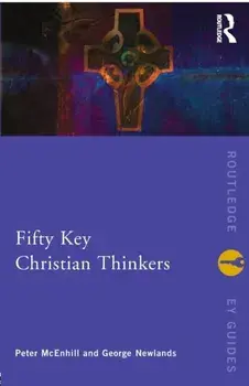 Fifty Key Christian Thinkers, Paperback/George Newlands