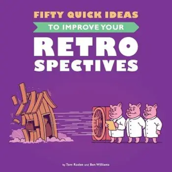 Fifty Quick Ideas to Improve Your Retrospectives, Paperback/Tom Roden