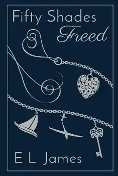 Fifty Shades Freed. Anniversary edition of the global Sunday Times number one bestseller, Hardback/E L James