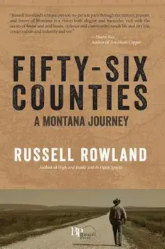 Fifty-Six Counties: A Montana Journey, Paperback/Russell Rowland