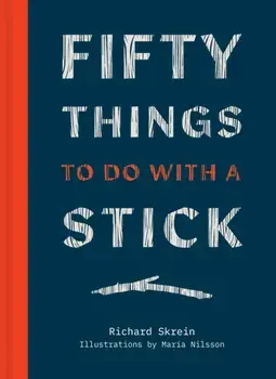 Fifty Things to Do With a Stick, Hardback/Richard Skrein
