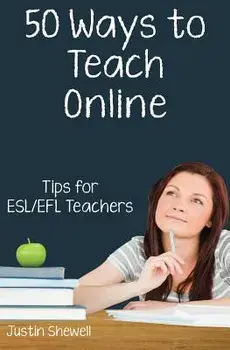 Fifty Ways to Teach Online: Tips for Esl/Efl Teachers, Paperback/Justin Shewell