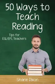 Fifty Ways to Teach Reading: Tips for ESL/EFL Teachers, Paperback/Shane Dixon