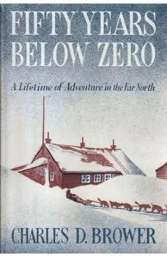 Fifty Years Below Zero - Charles Brower