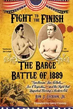 Fight To The Finish: Gentleman Jim Corbett, Joe Choynski, and the Fight that Launched Boxing's Modern Era, Paperback/Jr. Ron Jackson