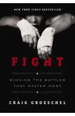Fight: Winning the Battles That Matter Most - Craig Groeschel