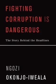 Fighting Corruption Is Dangerous: The Story Behind the Headlines, Paperback/Ngozi Okonjo-Iweala