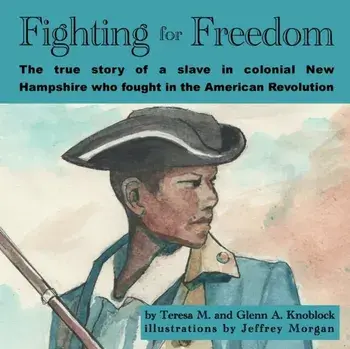 Fighting for Freedom: The true story of a slave in colonial New Hampshire who fought in the American Revolution, Paperback/Glenn A. Knoblock
