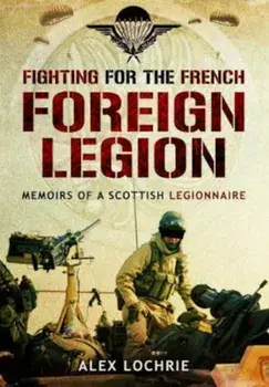 Fighting for the French Foreign Legion, Paperback/Alex Lochrie