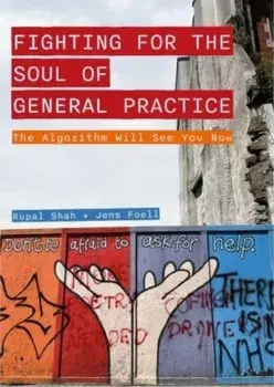 Fighting for the Soul of General Practice. The Algorithm Will See You Now, Paperback/Jens Foell