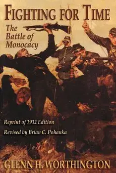 Fighting for Time: The Battle of Monocacy, Paperback/Glenn H. Worthington