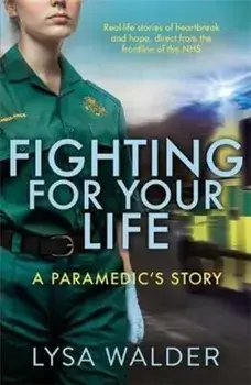 Fighting For Your Life. A paramedic's story, Paperback/Lysa Walder