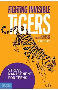 Fighting Invisible Tigers: Stress Management for Teens - Earl Hipp