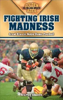Fighting Irish Madness: Great Eras in Notre Dame Football, Paperback/Wilton Sharpe