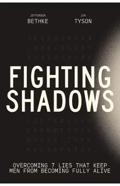 Fighting Shadows: Overcoming 7 Lies That Keep Men from Becoming Fully Alive - Jefferson Bethke