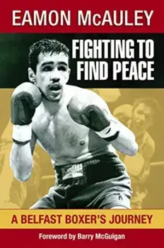 Fighting to Find Peace. A Belfast Boxer's Journey, Paperback/Eamon McAuley