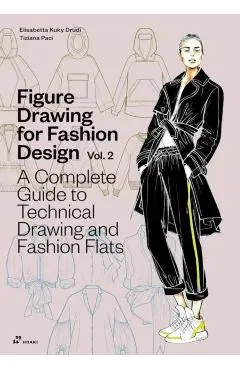 Figure Drawing for Fashion Design Vol 2 - A Complete Guide to Technical Drawing and Fashion Flats. - Elisabetta Kuky Drudi