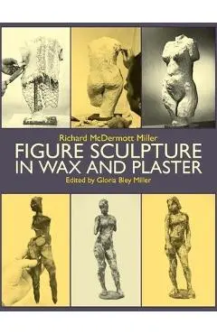 Figure Sculpture in Wax and Plaster - Gloria B. Miller
