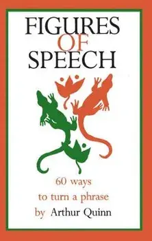 Figures of Speech: 60 Ways to Turn a Phrase, Paperback/Arthur Quinn