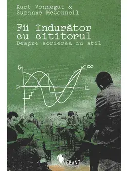 Fii indurator cu cititorul. Despre scrierea cu stil/Kurt Vonnegut, Suzanne McConnell