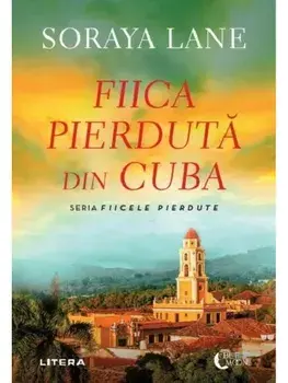Fiica pierduta din Cuba. Seria Fiicele pierdute/Soraya Lane