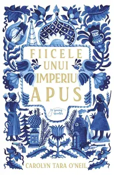 Fiicele unui imperiu apus/Carolyn Tara O'Neil