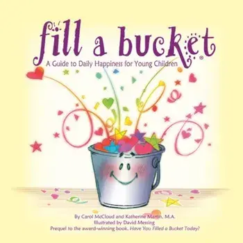 Fill a Bucket: A Guide to Daily Happiness for Young Children, Hardcover/Carol McCloud
