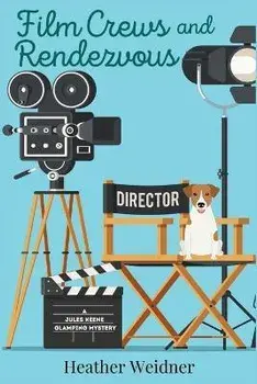 Film Crews and Rendezvous: A Jules Keene Glamping Mystery, Paperback/Heather Weidner
