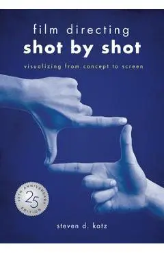 Film Directing: Shot by Shot - 25th Anniversary Edition: Visualizing from Concept to Screen (Library Edition) - Steve D. Katz