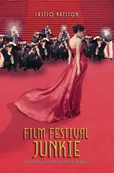 Film Festival Junkie. Encounters with Celebrities Around the World, Hardback/Laszlo Kriston