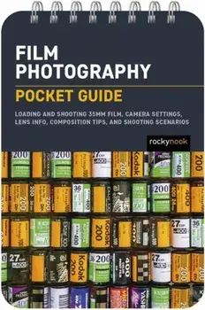 Film Photography: Pocket Guide. Exposure Basics, Camera Settings, Lens Info, Composition Tips, and Shooting Scenarios, Spiral Bound/Rocky Nook