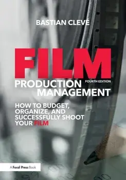 Film Production Management. How to Budget, Organize and Successfully Shoot your Film, Paperback/Bastian Cleve