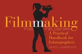 Filmmaking for Fieldwork. A Practical Handbook, Paperback/Andy Lawrence