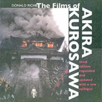 Films of Akira Kurosawa, Third Edition, Expanded and Updated, Paperback/Donald Richie