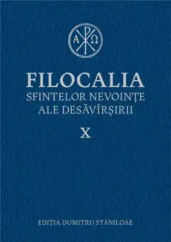 Filocalia sfintelor nevointe ale desavarsirii. Volumul X/Dumitru Staniloae