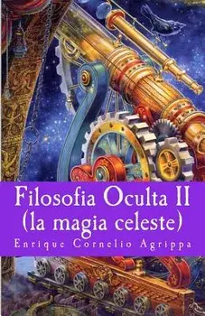 Filosofia Oculta II: La Magia Celeste, Paperback/Enrique Cornelio Agrippa