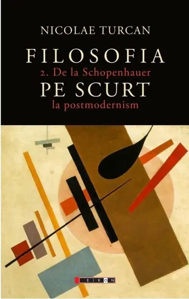 Filosofia pe scurt (vol. 2): De la Schopenhauer la postmodernism