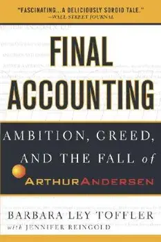Final Accounting: Ambition, Greed and the Fall of Arthur Andersen, Paperback/Barbara Ley Toffler