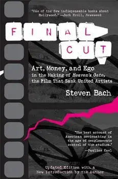 Final Cut: Art, Money, and Ego in the Making of Heaven's Gate, the Filmart, Money, and Ego in the Making of Heaven's Gate, the Fi, Paperback/Steven Bach
